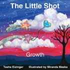 The Little Shot: Growth By Tasha Eizinger, Miranda Meeks (Illustrator) Cover Image