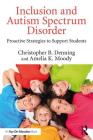 Inclusion and Autism Spectrum Disorder: Proactive Strategies to Support Students By Christopher B. Denning, Amelia K. Moody Cover Image