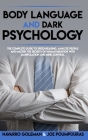 Body Language and Dark Psychology: : The Complete Guide to Speed-Reading, Analyze People and Master the Secrets of Human Behavior with Manipulation an By Joe Poumpouras, Navarro Goleman Cover Image