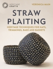 Straw Plaiting: Heritage Techniques for Hats, Trimmings, Bags and Baskets Cover Image