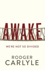 Awake: We're Not So Divided By Rodger Carlyle Cover Image