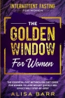 Intermittent Fasting For Women: The Golden Window For Women - The Essential Fast Metabolism Diet Guide For Women To Lose Weight Quickly and Effectivel Cover Image
