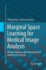 Marginal Space Learning for Medical Image Analysis: Efficient Detection and Segmentation of Anatomical Structures Cover Image