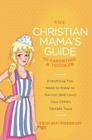 The Christian Mama's Guide to Parenting a Toddler: Everything You Need to Know to Survive (and Love) Your Child's Terrible Twos Cover Image