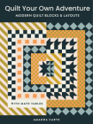 Quilt Your Own Adventure: Modern Quilt Blocks and Layouts to Help You Design Your Own Quilt With Confidence By Amanda Carye Cover Image