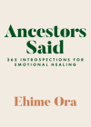 Ancestors Said: 365 Introspections for Emotional Healing By Ehime Ora Cover Image