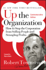 Up the Organization: How to Stop the Corporation from Stifling People and Strangling Profits (J-B Warren Bennis #144) By Robert C. Townsend, Warren Bennis Cover Image