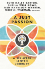 A Just Passion: A Six-Week Lenten Journey By Ruth Haley Barton (Contribution by), Sheila Wise Rowe (Contribution by), Tish Harrison Warren (Contribution by) Cover Image