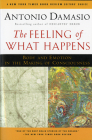 The Feeling Of What Happens: Body and Emotion in the Making of Consciousness By Antonio Damasio Cover Image