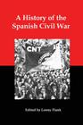 A History of the Spanish Civil War: A Collection of Contemporary Reports from the American Anarchist Journal Spanish Revolution By United Libertarian Organization, Lenny Flank (Editor) Cover Image