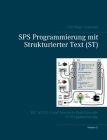 SPS Programmierung mit Strukturierter Text (ST), V3: IEC 61131-3 und bewährte Praktiken der ST-Programmierung Cover Image