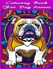 Coloring Book For Dog Lovers: Stress Relieving, Anxiety Reducing, Dog Coloring Book For Adults By Steven Hillman Cover Image
