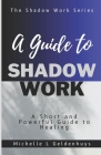 A Guide to Shadow Work: A short and powerful 9 step guide to healing By Michelle L. Geldenhuys Cover Image