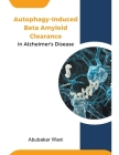 Autophagy-Induced Beta Amyloid Clearance in Alzheimer's Disease Cover Image