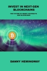 Invest in Next-Gen Blockchains: The Future of Smart Contracts and Blockchain By Danny Hemingway Cover Image