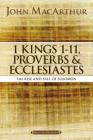 1 Kings 1 to 11, Proverbs, and Ecclesiastes: The Rise and Fall of Solomon (MacArthur Bible Studies) Cover Image