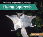 Flying Squirrels (World's Weirdest Animals) Cover Image