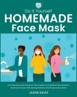 Do It Yourself Homemade Face Mask: The Essential Quick Guide on How to Make Your Medical Face Mask for Home and Travel. With Sewing Patterns and Pictu Cover Image