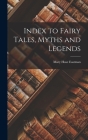 Index to Fairy Tales, Myths and Legends By Mary Huse Eastman Cover Image