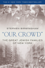 Our Crowd: The Great Jewish Families of New York By Stephen Birmingham Cover Image