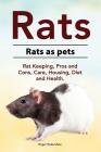 Rats. Rats as pets. Rat Keeping, Pros and Cons, Care, Housing, Diet and Health. By Roger Rodendale Cover Image