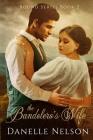 The Bandolero's Wife: A Time Travel Romance (Bound #2) By Danelle Nelson Cover Image