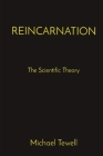 Reincarnation: The Scientific Theory By Michael a. Tewell Cover Image