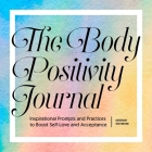 The Body Positivity Journal: Inspirational Prompts and Practices to Boost Self-Love and Acceptance By Meghan Sylvester Cover Image