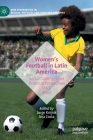 Women's Football in Latin America: Social Challenges and Historical Perspectives Vol 1. Brazil (New Femininities in Digital) By Jorge Knijnik (Editor), Ana Costa (Editor) Cover Image