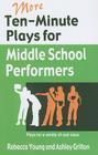 More Ten-Minute Plays for Middle School Performers: Plays for a Variety of Cast Sizes By Rebecca Young, Ashley Gritton Cover Image