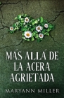 Más Allá De La Acera Agrietada By Maryann Miller, Santiago Machain (Editor) Cover Image