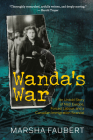 Wanda's War: An Untold Story of Nazi Europe, Forced Labour, and a Canadian Immigration Scandal By Marsha Faubert Cover Image