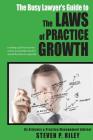 The Busy Lawyer's Guide to the Laws of Practice Growth: A strategic guide for attorneys on how to accelerate a law firm and still find time for a grea By Steven P. Riley Cover Image