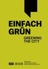 Einfach Grün - Greening the City: Handbuch Für Gebäudegrün Cover Image