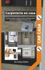 Carpintería en casa 1. Aprende a fabricar cocinas, closets, muebles de baño, escritorios, bibliotecas, archivos y más. By Danys Galicia Cover Image