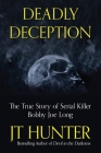 Deadly Deception: The Murders of Serial Killer Bobby Joe Long Cover Image