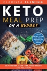 Keto Meal Prep On a Budget: Save Money, Save Time, Lose Weight, and Feel Great (7 Day Meal Plan Under $50 and 34 Ketogenic Diet Recipes For Beginn By Clarissa Fleming Cover Image