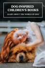 Dog-Inspired Children's Books: Learn About The World Of Dog: Famous Dogs In Childrens Books Cover Image