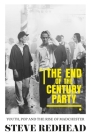 The end-of-the-century party: Youth, pop and the rise of Madchester By Steve Redhead Cover Image