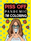 Piss Off, Pandemic. I'm Coloring: Fun Adult Activity Book to relieve stress and self care during Quarantine By J K Marker Cover Image