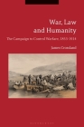 War, Law and HumanityThe Campaign to Control Warfare, 1853-1914 Cover Image
