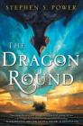 The Dragon Round By Stephen S. Power Cover Image