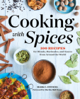 Cooking with Spices: 100 Recipes for Blends, Marinades, and Sauces from Around the World By Mark C. Stevens, Martha Hall Foose (Foreword by) Cover Image