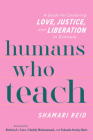 Humans Who Teach: A Guide for Centering Love, Justice, and Liberation in Schools Cover Image