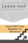 Learn PHP: Learn PHP From Beginner To Advanced: Learn Mysql Book By Bernadine Dehombre Cover Image