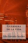 Guerrera de la Vida By Lilia Gonzalez Sanchez Cover Image