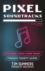 Pixel Soundtracks: Exploring Video Game Music through Twenty Games (Music Pro Guides) By Tim Summers, Jason Graves (Foreword by) Cover Image