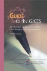 Guide to the GATS: An Overview of Issues for Further Liberalization of Trade in Services (Wto Guide Series #3) By Wto Secretariat Cover Image