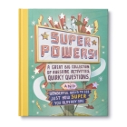 Superpowers -- A Great Big Collection of Awesome Activities, Quirky Questions, and Wonderful Ways to See Just How Super You Already Are By M. H. Clark, Michael Byers (Illustrator) Cover Image
