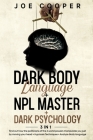 Dark Body Language + NPL Master + Dark psychology: 3 in 1: Find out how the politicians of the 3 world powers manipulate you just by moving your head Cover Image